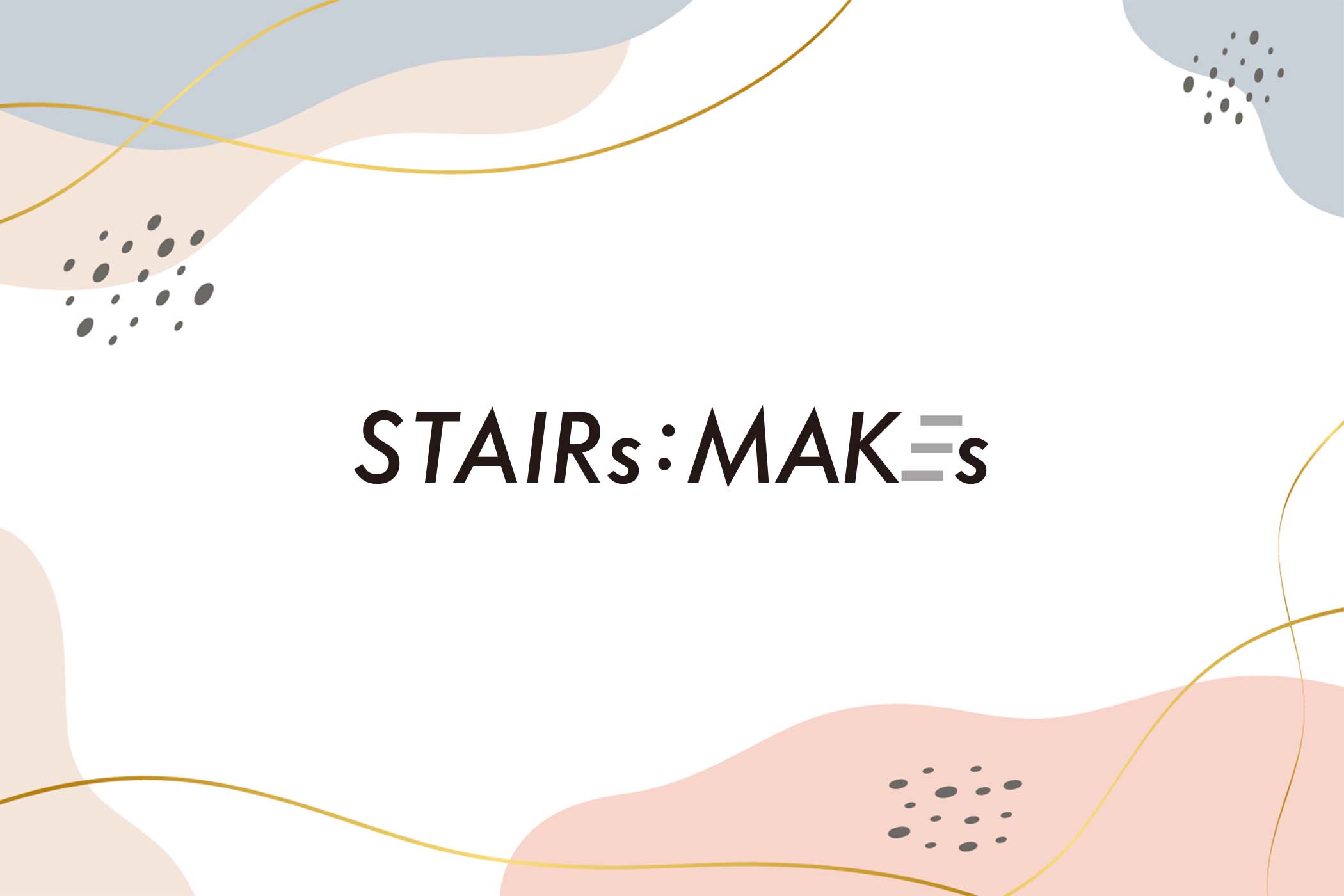 STAIRs:MAKEs